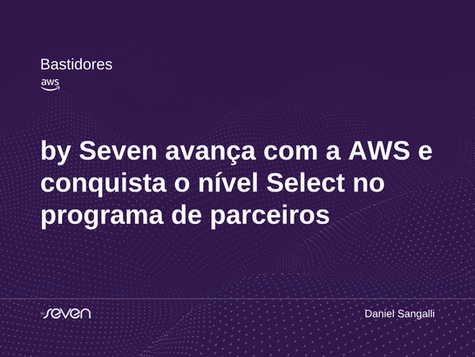 by Seven avança com a AWS e conquista o nível Select no programa de parceiros