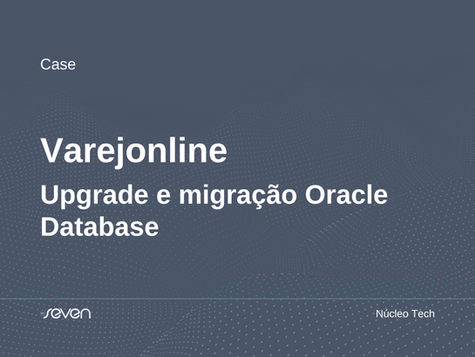 Case de Sucesso VarejOnline – Upgrade e migração Oracle Database