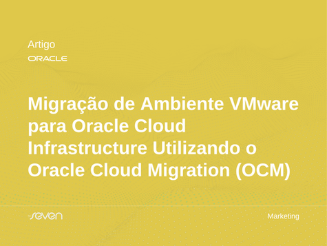 Migração de Ambiente VMware para Oracle Cloud Infrastructure Utilizando o Oracle Cloud Migration (OCM)