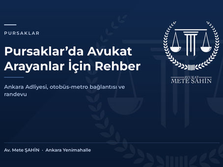 Pursaklar’da Avukat Arayanlar İçin Rehber: Adliye, Ulaşım ve Randevu