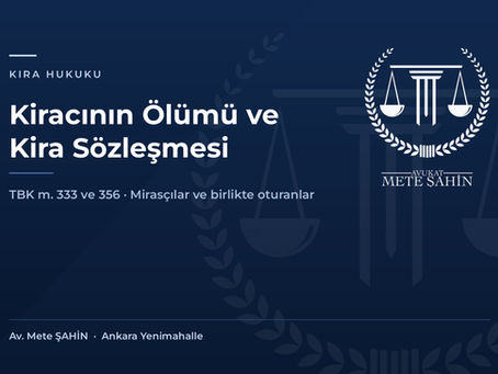 Kiracının ölümü hâlinde kira sözleşmesinin durumunu konu alan Avukat Mete ŞAHİN başlık görseli.