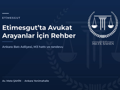 Etimesgut’ta Avukat Arayanlar İçin Rehber: Ankara Batı Adliyesi, Metro ve Randevu