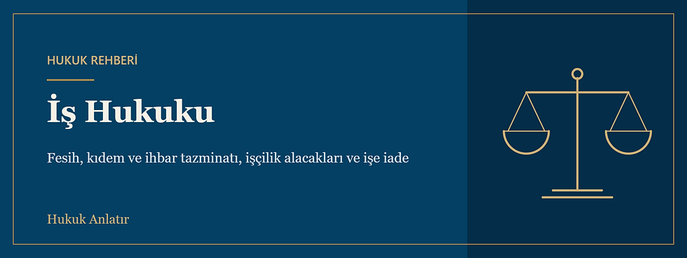 İş hukuku rehberi: fesih, kıdem ve ihbar tazminatı, işçilik alacakları