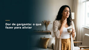 Dor de garganta: o que fazer para aliviar e quando procurar o otorrino