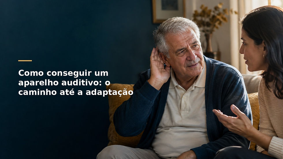 Como conseguir um aparelho auditivo: o caminho até a adaptação