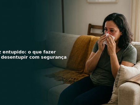 Nariz entupido: o que fazer para desentupir com segurança