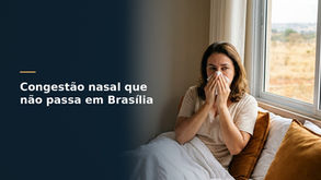Congestão nasal que não passa em Brasília