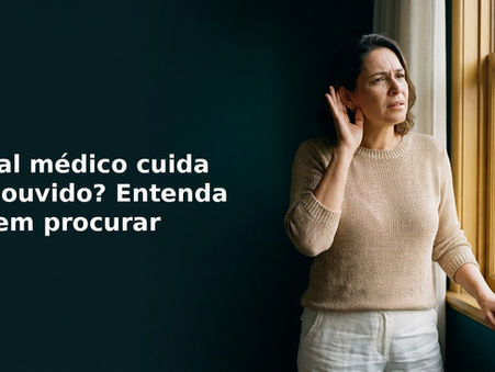 Qual médico cuida do ouvido? Entenda quem procurar