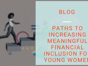 Are you being served? Paths to increasing meaningful financial inclusion for young women