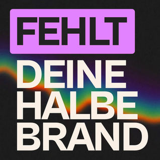 Es fehlt deine halbe Brand