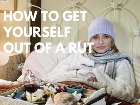 How to Get Yourself Out of a Rut