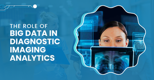 The Role of Big Data in Diagnostic Imaging Analytics