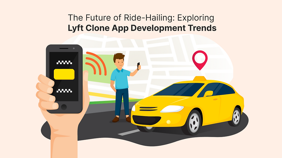 The Future of Ride-Hailing: Exploring Lyft Clone App Development Trends