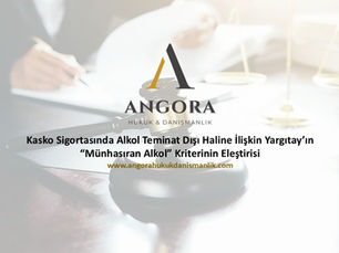 Kasko Sigortasında Alkol Teminat Dışı Haline İlişkin Yargıtay’ın “Münhasıran Alkol” Kriterinin Eleştirisi