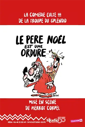 La pièce du Splendid, Le Père Noël est une ordure, fait une exceptionnelle, à toulouse, au studio 55, le théâtre des toulousains !