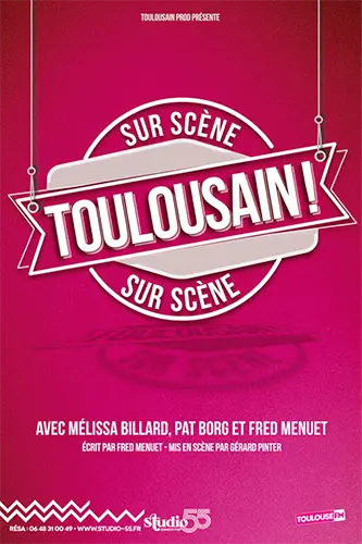 Toulousain! , spectacle évènement de la troupe des Toulousains, spectacle écrit par Fred Menuet et Mathieu Burnel avec Fred Menuet, Pat Borg et Mélissa Billard. Représentations au théâtre le Studio 55, à Toulouse Montaudran, les soirs de weekends, le théâtre toulouse.