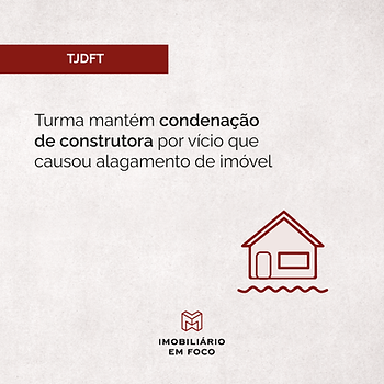 Turma mantém condenação de construtora por vício que causou alagamento de imóvel
