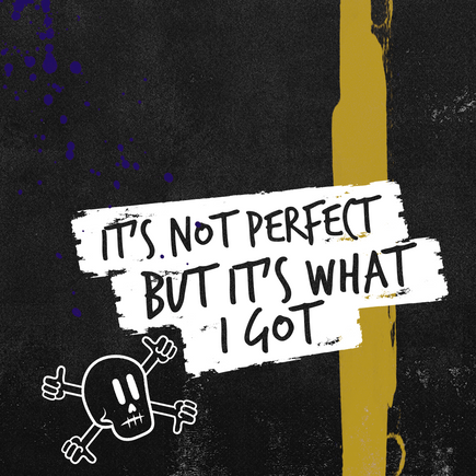 It's Not Perfect But It's What I Got