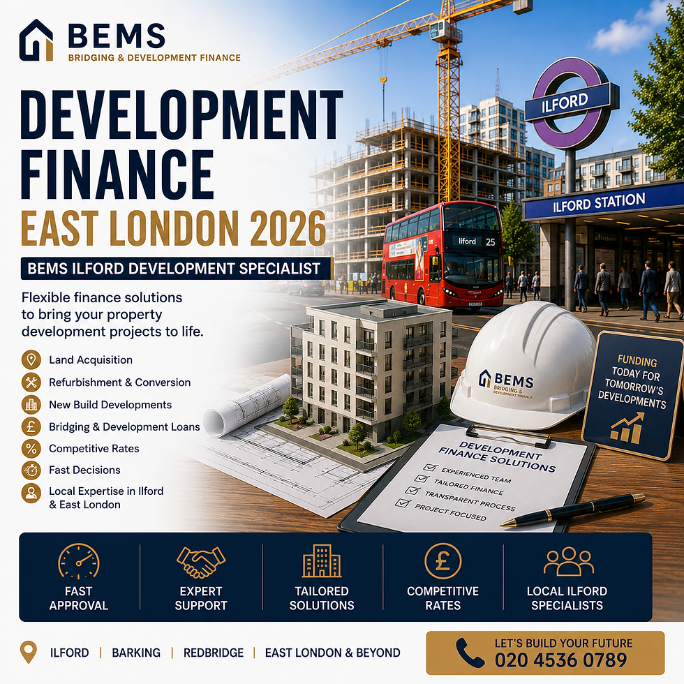 Development Finance East London 2026 — BEMS Ilford Development Specialist