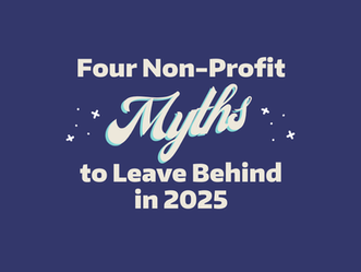 4 Non-Profit Myths to Leave Behind in 2025