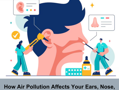 How Air Pollution Affects Your Ears, Nose, and Throat: Insights by Pristyn Care