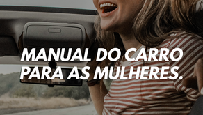 Manual do carro para as mulheres. O que você precisa mesmo saber.