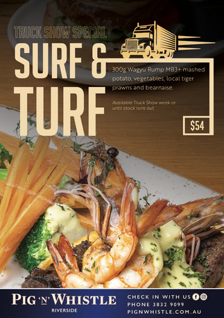 Surf & Turf Mack show special at Pig 'N' Whistle Riverside. 