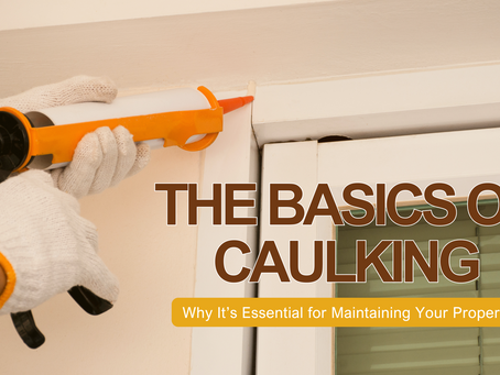 The Basics of Caulking: Why It’s Essential for Maintaining Your Property