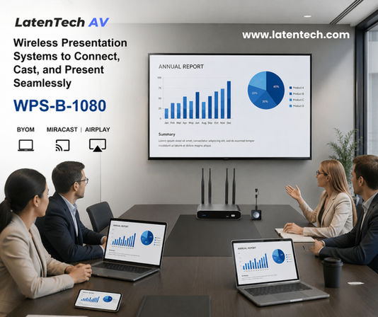 LatenTech AV Wireless Presentation Systems to Connect, Cast, and Present Seamlessly
