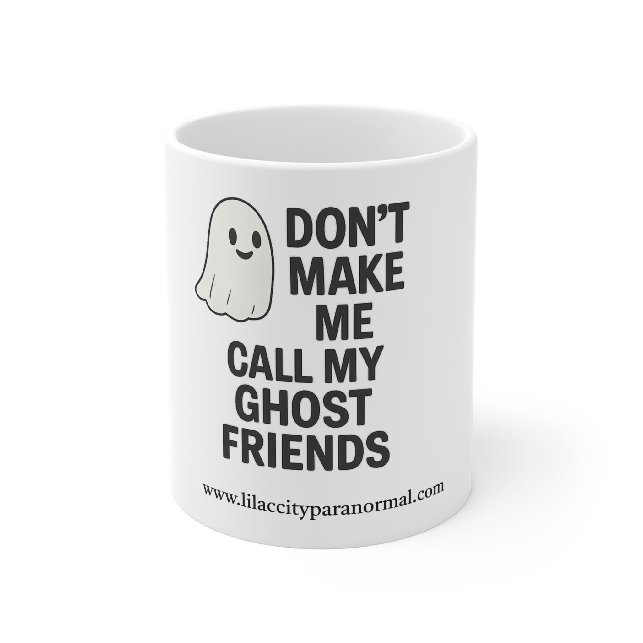 Don't Make Me Call My Ghost Friends — Funny Coffee Cup for Ghost Hunters