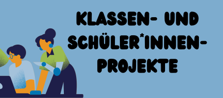 Organisation von Klassen- und Schüler*innen-Projekten
