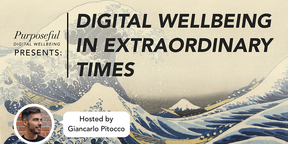 Purposeful Presents: Digital Wellbeing in Extraordinary Times