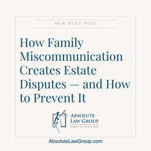 How Family Miscommunication Creates Estate Disputes — and How to Prevent It