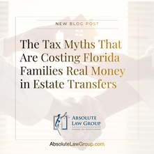 The Tax Myths That Are Costing Florida Families Real Money in Estate Transfers