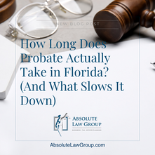 How Long Does Probate Actually Take in Florida? (And What Slows It Down)