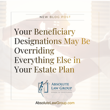 Your Beneficiary Designations May Be Overriding Everything Else in Your Estate Plan