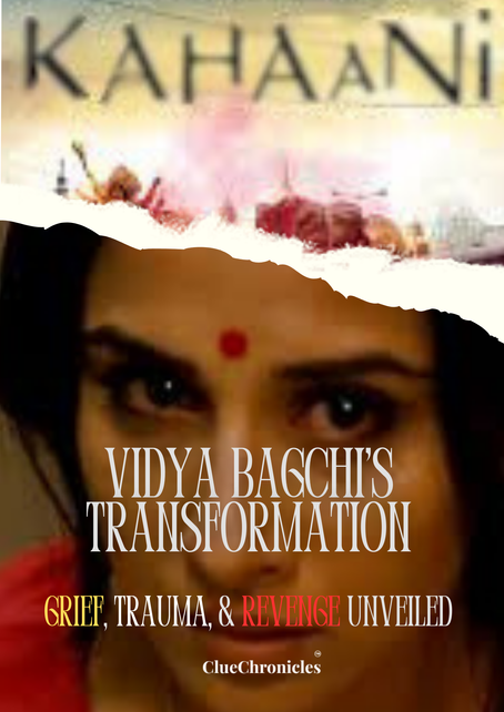 Kahaani: A Masterclass in Grief, Trauma, and Revenge – Dissecting Vidya Bagchi’s Psychological Journey