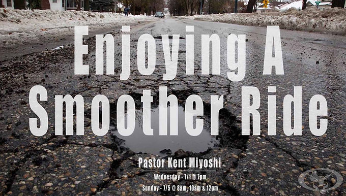 Enjoying a Smoother Ride by Senior Pastor Kent Miyoshi