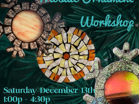 December 13th Mosaic Ornaments Workshop