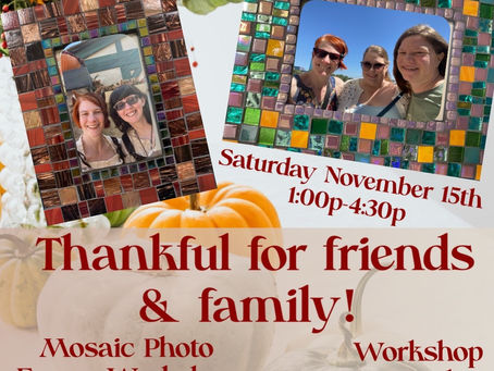 November 15th Thankful for Friends & Family Mosaic Photo Frame Workshop