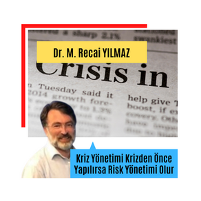 Kriz Yönetimi Krizden Önce Yapılırsa Risk Yönetimi Olur