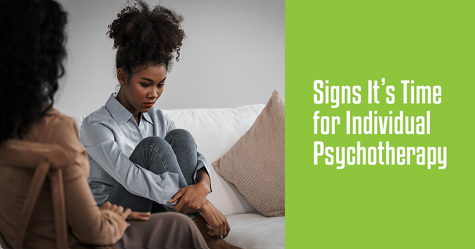 Signs It’s Time for Individual Psychotherapy