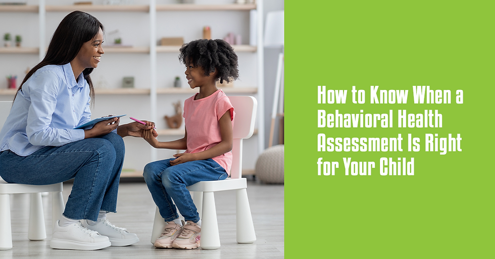 How to Know When a Behavioral Health Assessment Is Right for Your Child