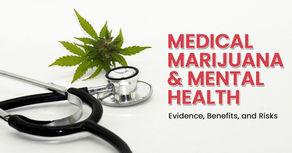 Medical Marijuana & Mental Health: Evidence, Benefits, and Risks