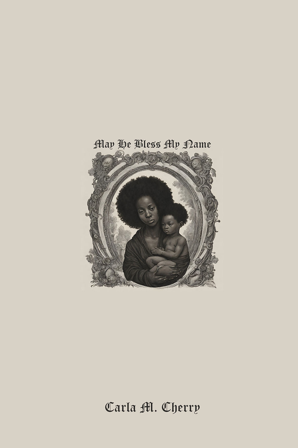 May He Bless My Name by Carla M. Cherry