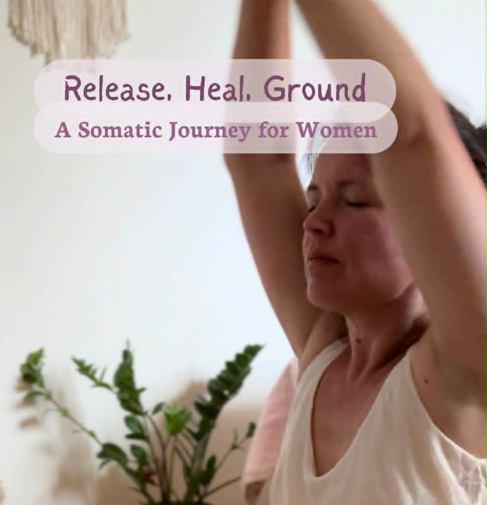Release, Heal, Ground - A Somatic Journey for Women
