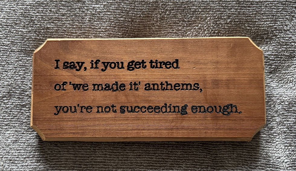 Front view for I say If You Get Tired - You're Not Succeeding Enough Wood Sign