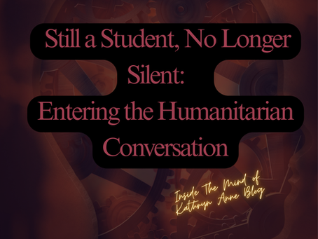   Still a Student, No Longer Silent:    Entering the Humanitarian Conversation