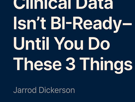 Clinical Data Isn’t BI-Ready—Until You Do These 3 Things
