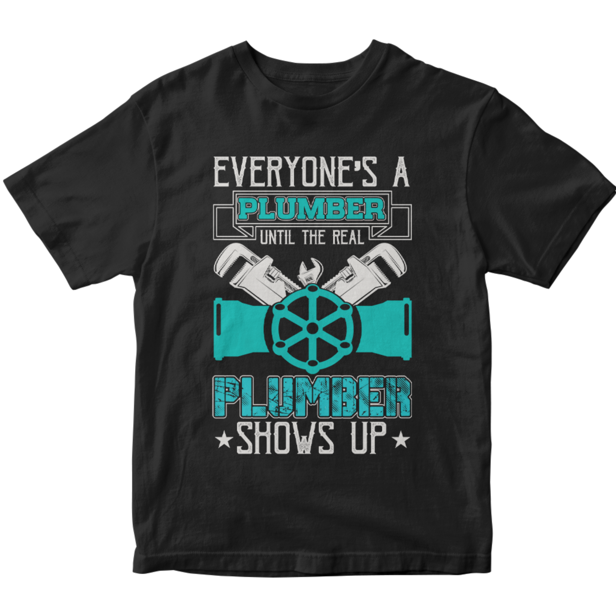 Everyone's a Plumber until the Real Plumber Shows Up Shirt